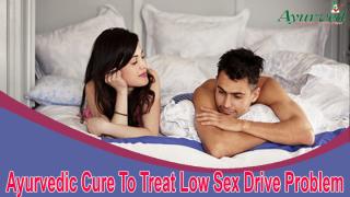 Ayurvedic Cure To Treat Low Sex Drive Problem Safely And Effectively.pptx