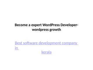 wordpress web development company in kerala-Become a expert WordPress Developer-wordpress growth.pptx