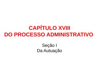 CAPÍTULO XVIII Procedimento Administrativo.ppt