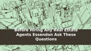 Before Hiring Any Real Estate Agents Essendon Ask These Questions (1).pptx